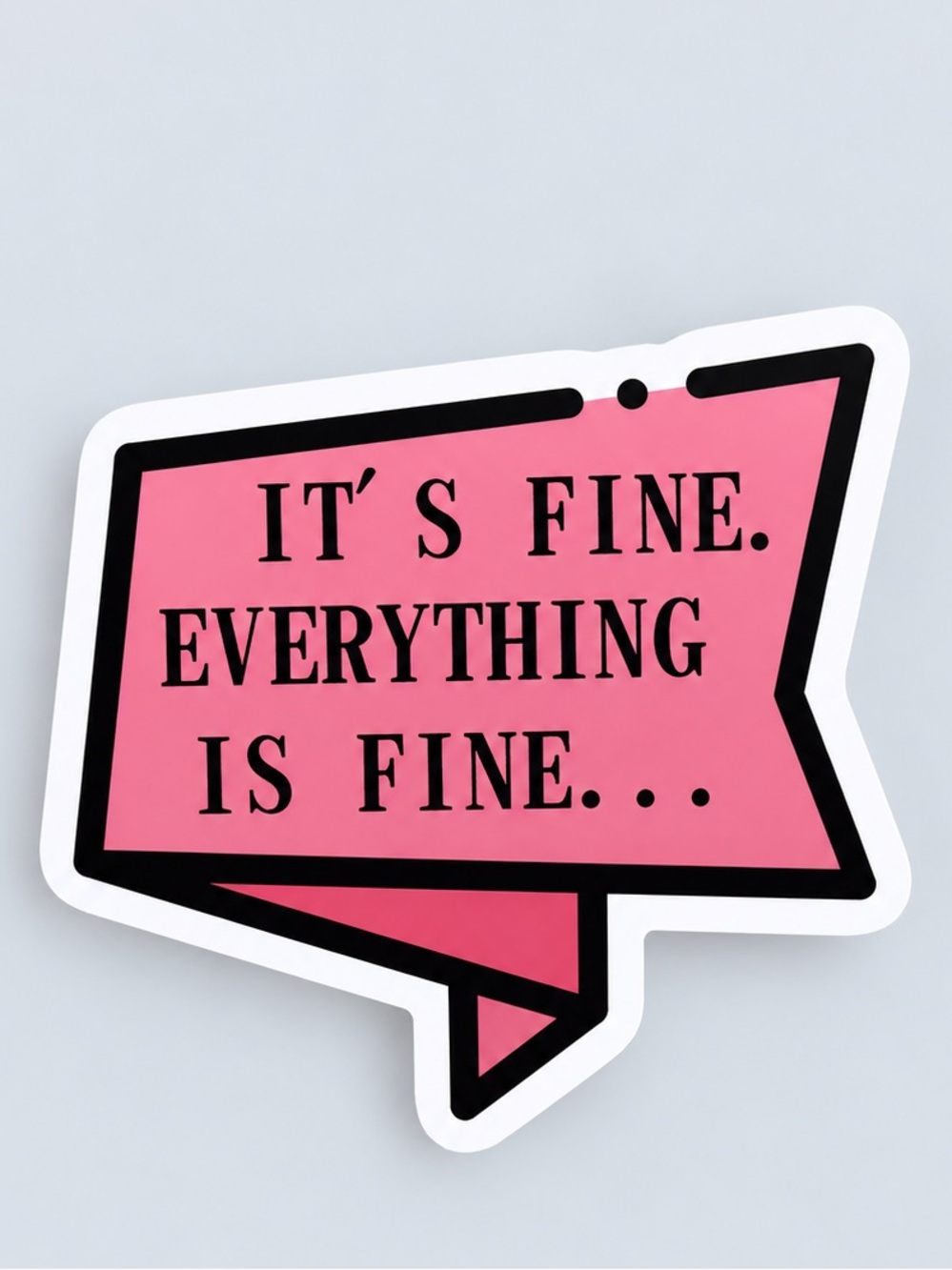 It's Fine Everything Is Fine | Funny Sarcastic Quote Sticker | 5/$10